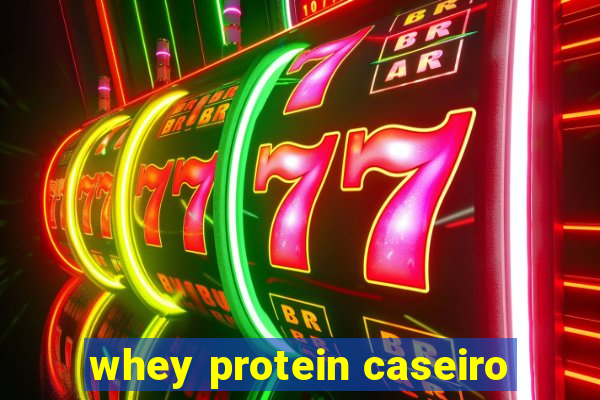 whey protein caseiro